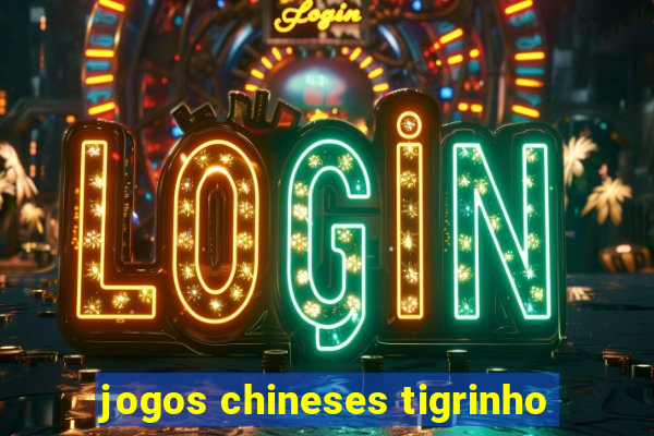 jogos chineses tigrinho